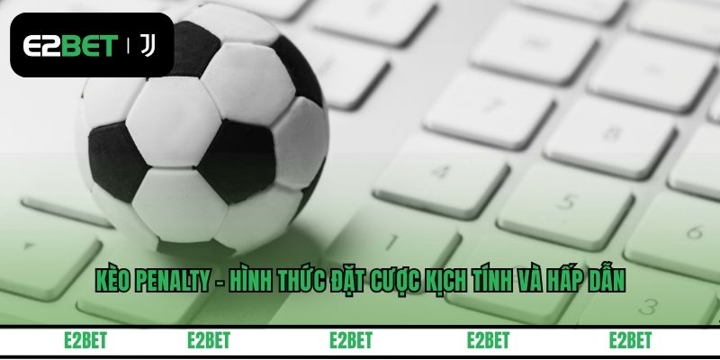 Kèo Penalty - Hình Thức Đặt Cược Kịch Tính Và Hấp Dẫn