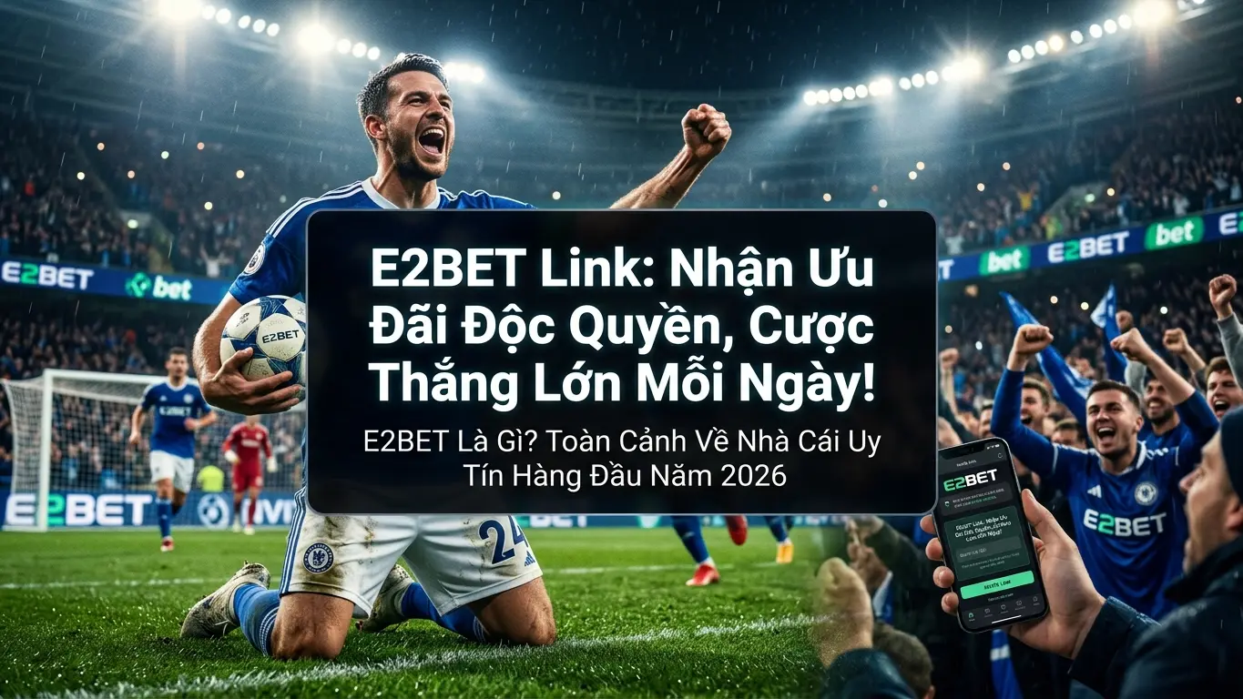 E2BET Link: Nhận Ưu Đãi Độc Quyền, Cược Thắng Lớn Mỗi Ngày!
